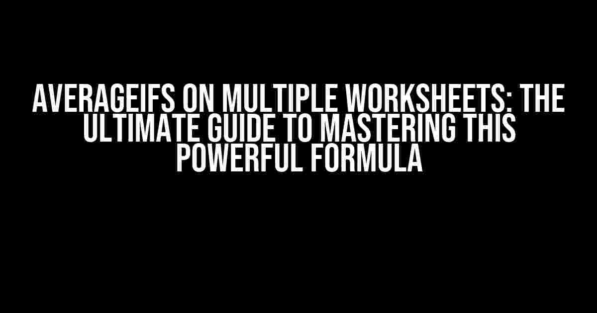 AVERAGEIFS on Multiple Worksheets: The Ultimate Guide to Mastering This Powerful Formula