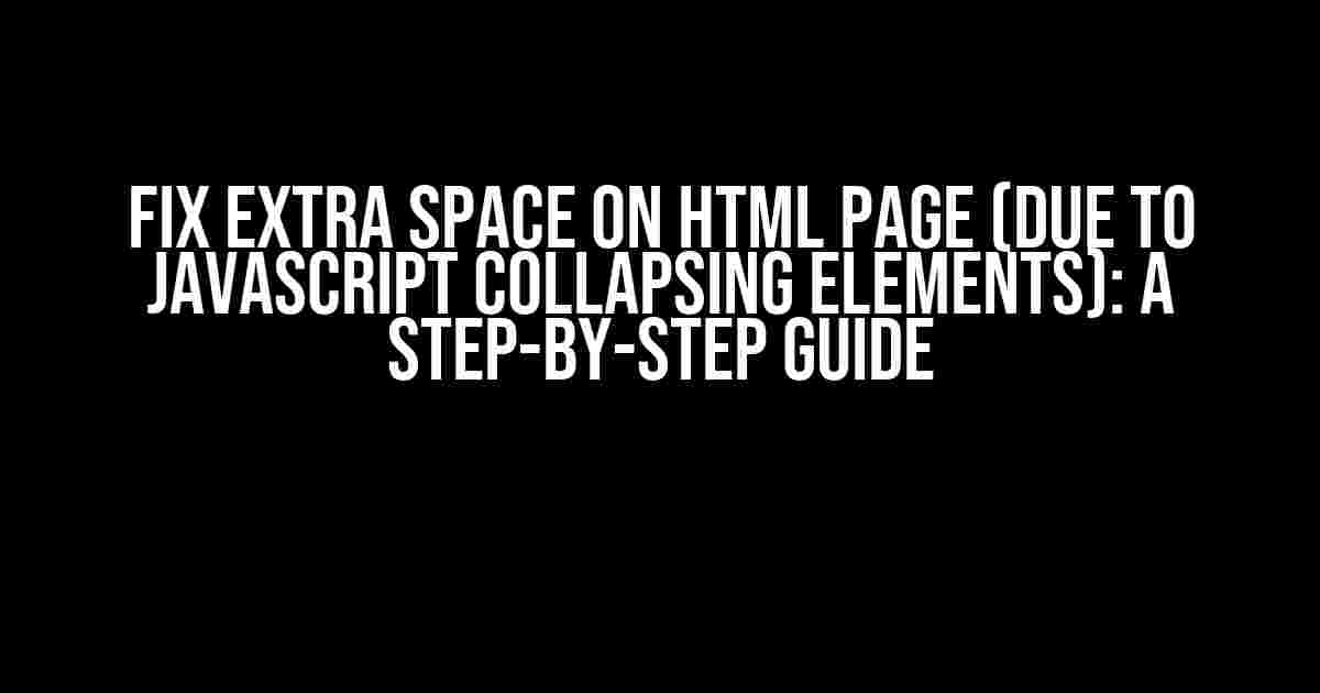 Fix Extra Space on HTML Page (Due to JavaScript Collapsing Elements): A Step-by-Step Guide