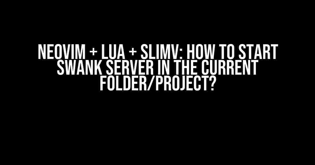 Neovim + Lua + SLIMV: How to Start Swank Server in the Current Folder/Project?