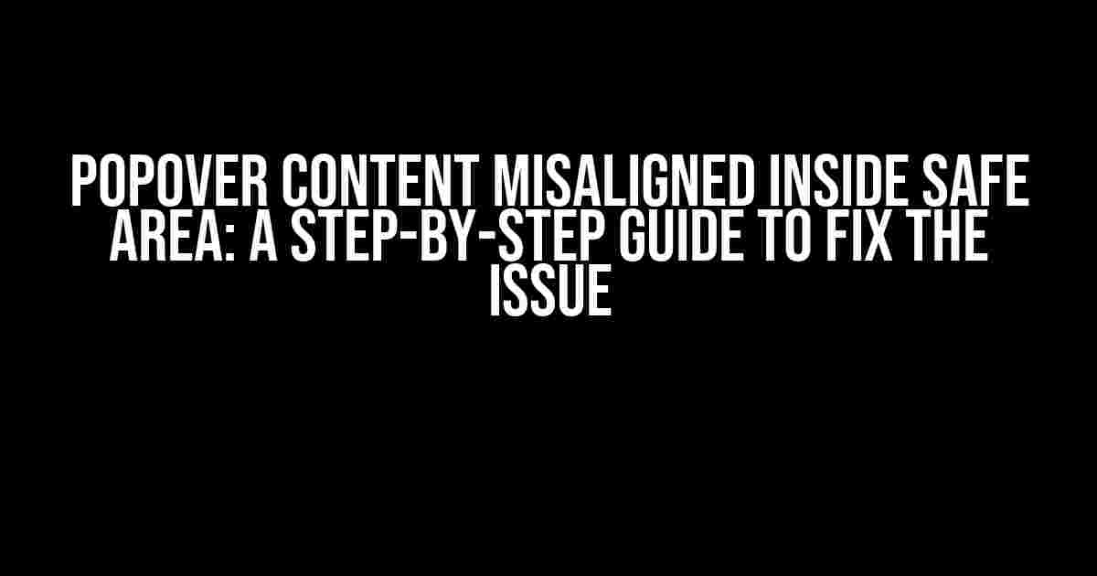 Popover Content Misaligned Inside Safe Area: A Step-by-Step Guide to Fix the Issue