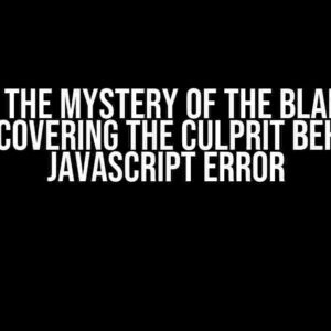 Solving the Mystery of the Blank HTML File: Uncovering the Culprit Behind the Javascript Error