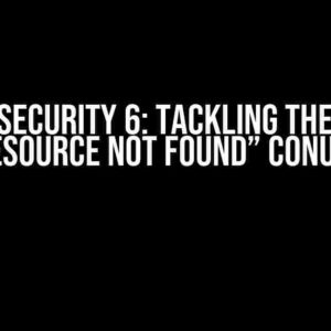 Spring Security 6: Tackling the “After JWT, Resource Not Found” Conundrum