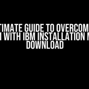 The Ultimate Guide to Overcoming the Problem with IBM Installation Manager Download