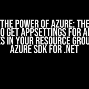 Unlock the Power of Azure: The Proper Way to Get AppSettings for All App Services in Your Resource Group using Azure SDK for .Net