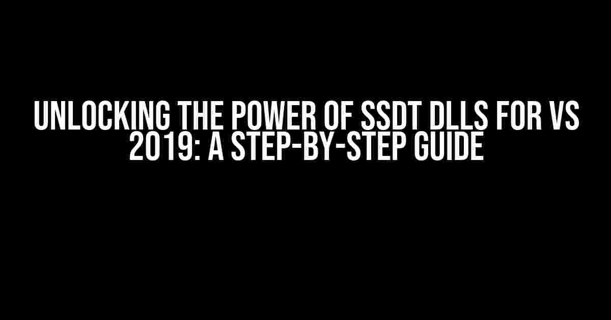 Unlocking the Power of SSDT DLLs for VS 2019: A Step-by-Step Guide