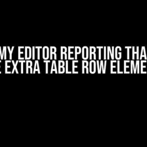 Why is my editor reporting that I have one extra table row element?